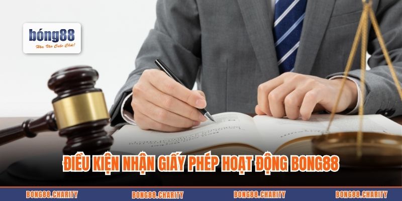Điều kiện nhận giấy phép hoạt động Bong88