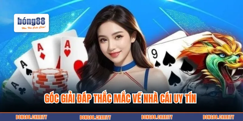 Góc giải đáp thắc mắc về nhà cái uy tín 