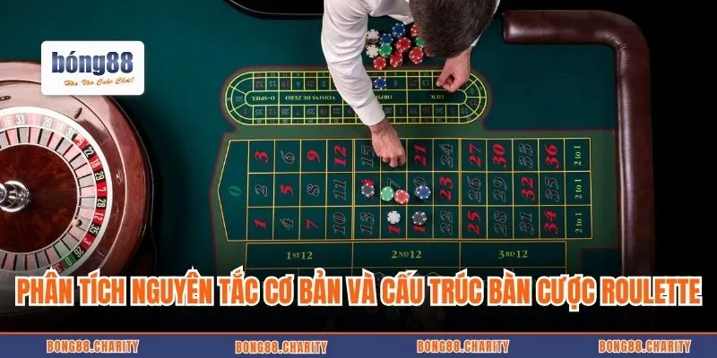 Phân tích nguyên tắc cơ bản và cấu trúc bàn cược Roulette