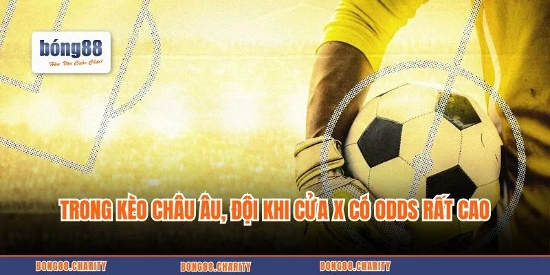 Trong kèo 1X2, đội khi cửa X có Odds rất cao