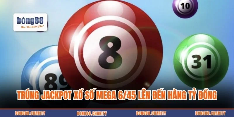 Trúng jackpot xổ số Mega 6/45 lên đến hàng tỷ đồng
