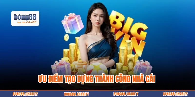 Ưu điểm tạo dựng thành công nhà cái 